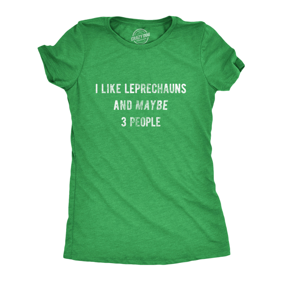 Womens I Like Leprechauns And Maybe 3 People T Shirt Funny Saint Patricks Day Tee Image 1