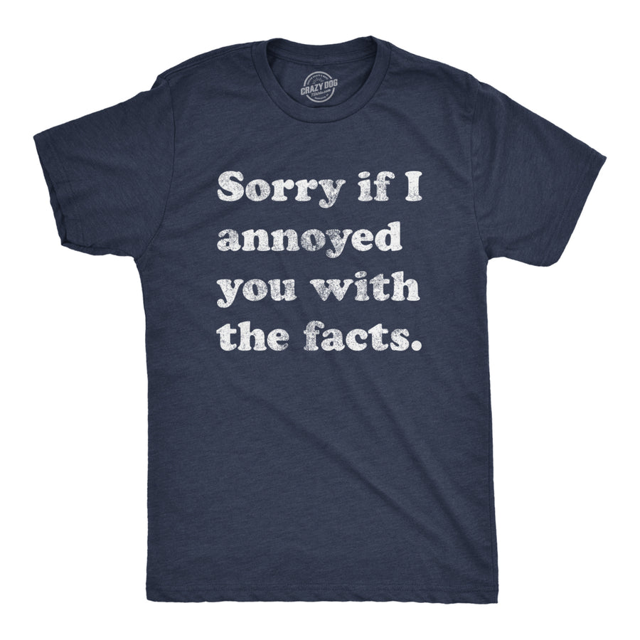 Mens Sorry If I Annoyed You With The Facts Tshirt Funny Know It All Novelty Tee Image 1