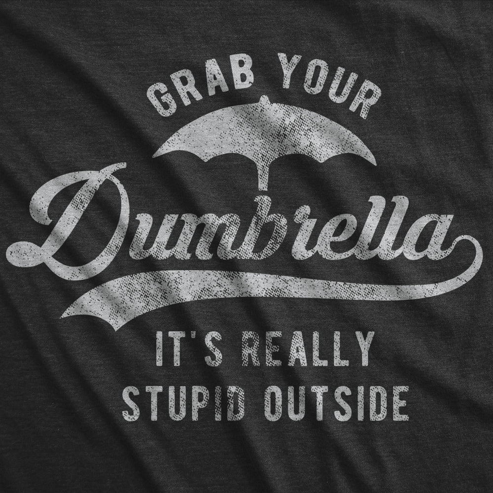 Womens Grab Your Dumbrella Its Really Stupid Outside Tshirt Funny Sarcastic Novelty Tee Image 2