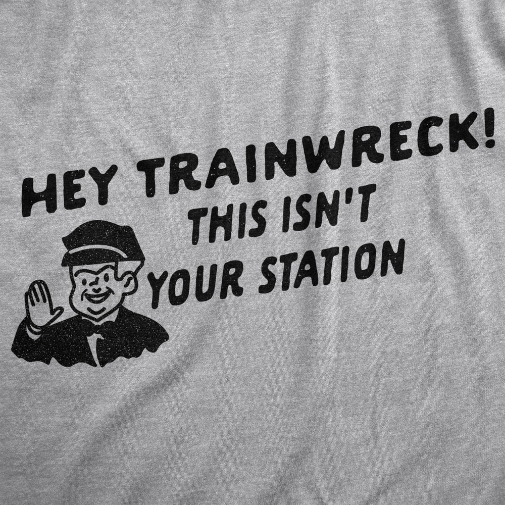 Womens Hey Trainwreck This Isnt Your Station Tshirt Funny Hot Mess Novelty Tee Image 2