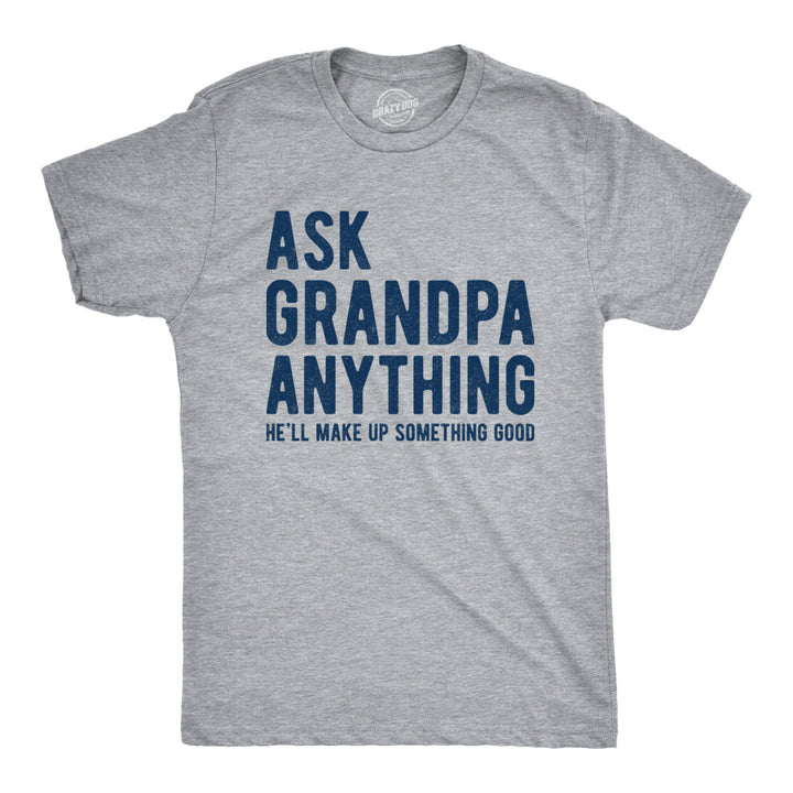 Mens Ask Grandpa Anything Hell Make Up Something Good Tshirt Funny Fathers Day Tee Image 1