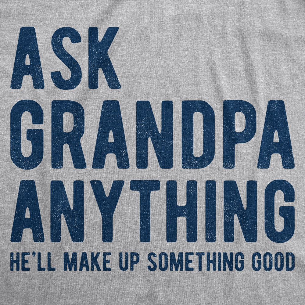 Mens Ask Grandpa Anything Hell Make Up Something Good Tshirt Funny Fathers Day Tee Image 2