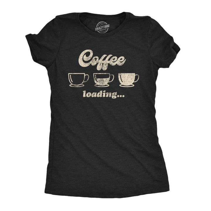Womens Coffee Loading Tshirt Funny Mugs Caffiene Computer Novelty Tee Image 1