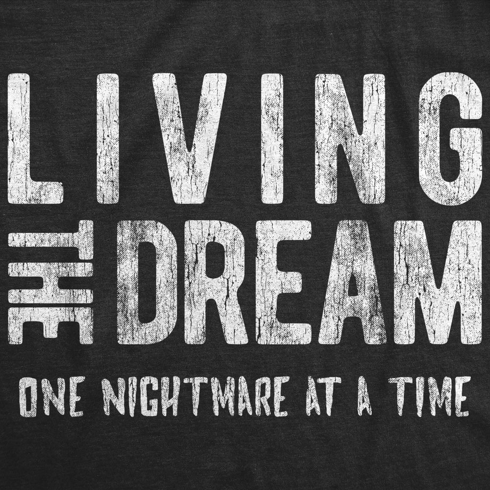 Mens Living The Dream One Nightmare At A Time Tshirt Funny Sarcastic Mocking Tee Image 2