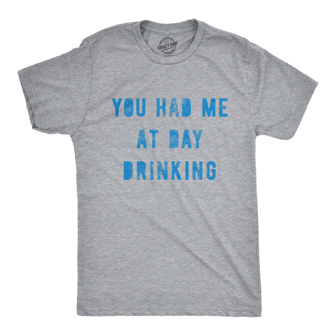Mens You Had Me At Day Drinking Tshirt Funny Beer Wine Drunk Party Graphic Tee Image 1