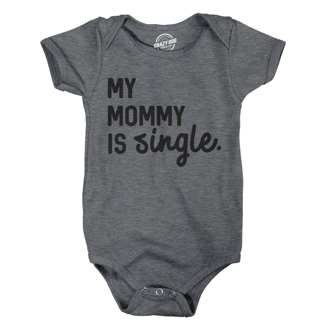 Creeper My Mommy Is Single Cute Baby Bodysuit Funny Single Mom Baby Clothes Image 1