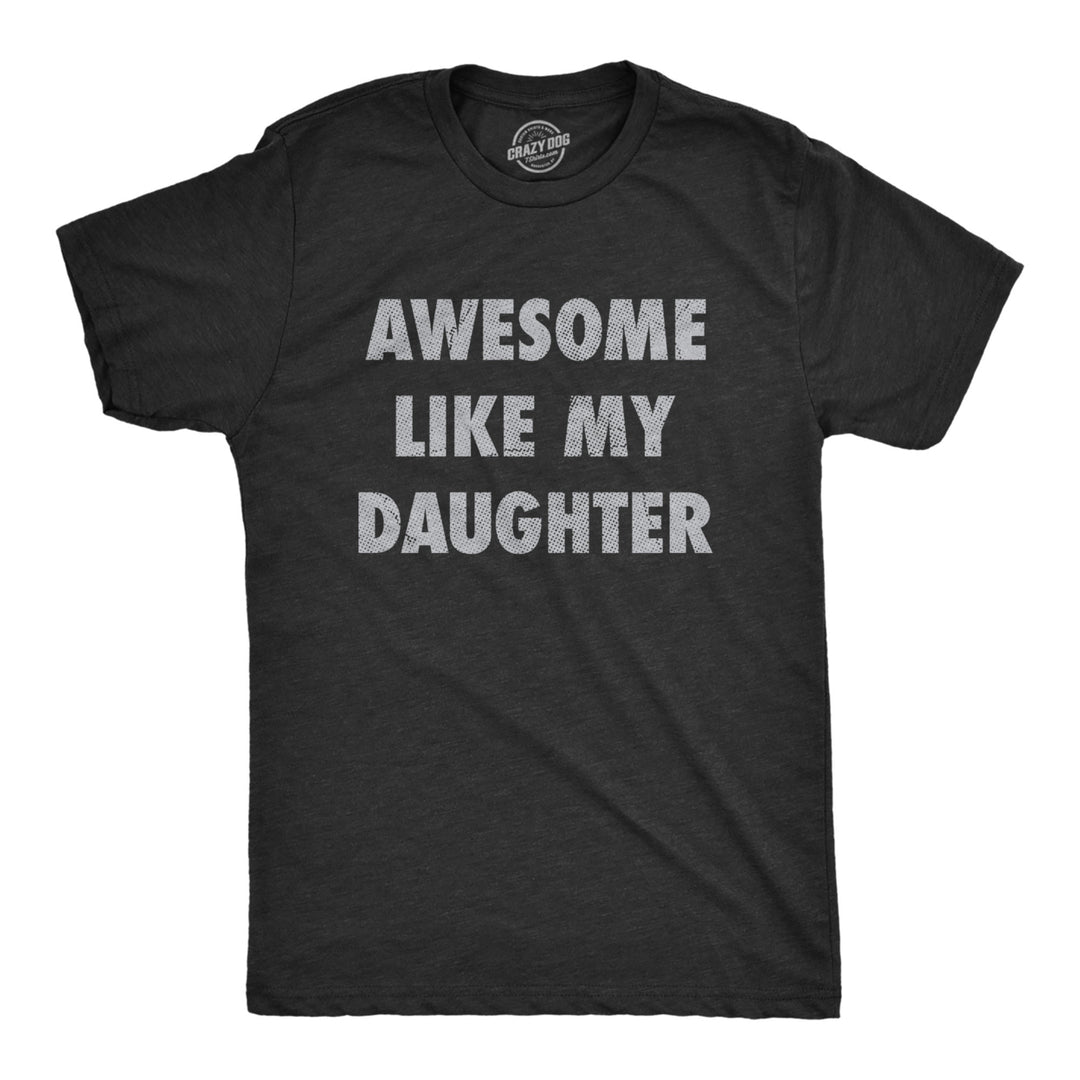 Mens Awesome Like My Daughter Tshirt Funny Fathers Day Awesome Dad Graphic Tee Image 1