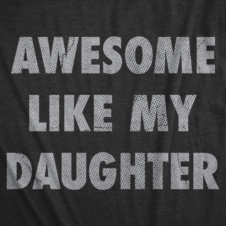 Mens Awesome Like My Daughter Tshirt Funny Fathers Day Awesome Dad Graphic Tee Image 2