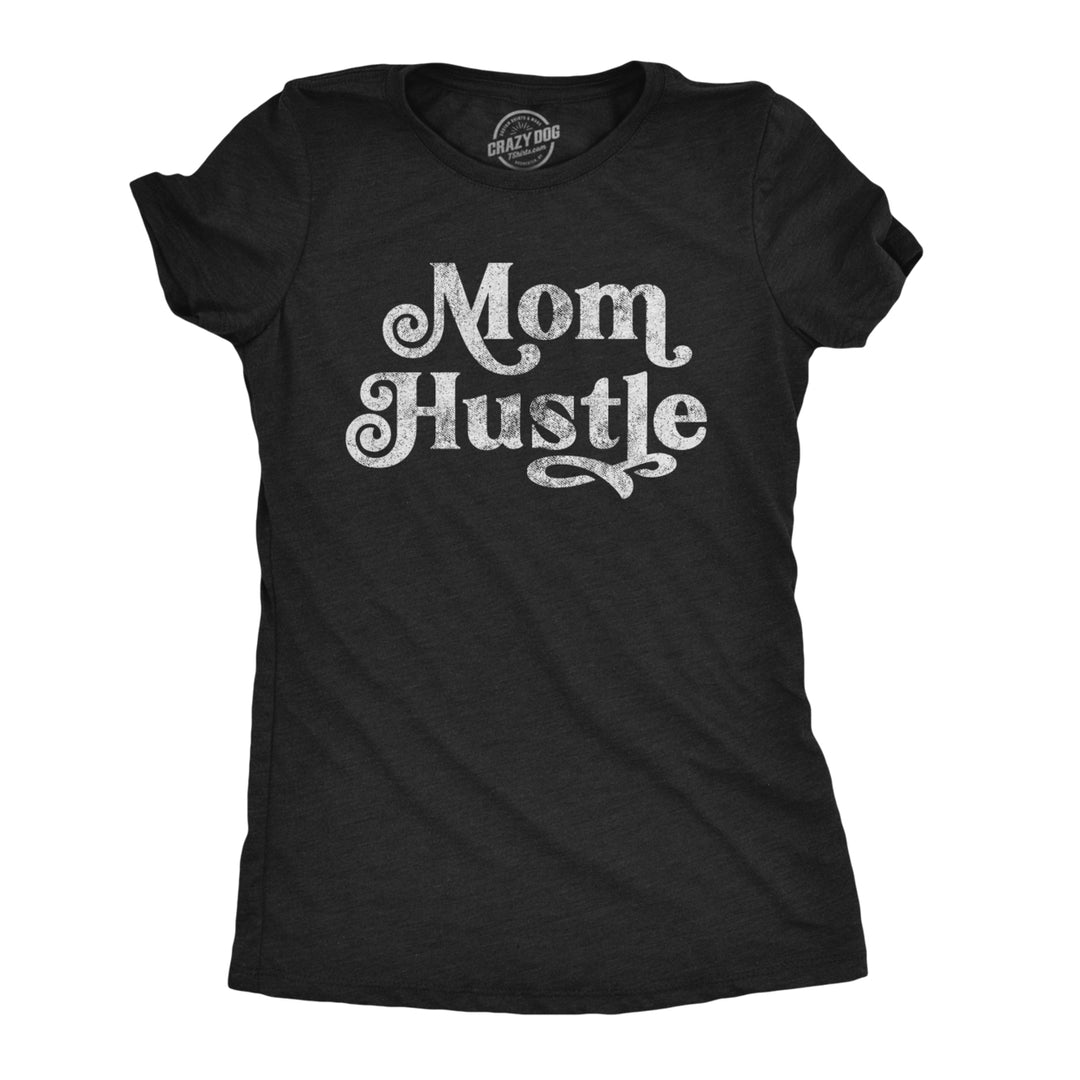 Womens Mom Hustle Tshirt Funny Mothers Day Parenting Hilarious Novelty Tee Image 1