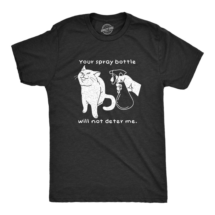 Mens Your Spray Bottle Will Not Deter Me Tshirt Funny Pet Cat Kitty Lover Novelty Tee Image 1