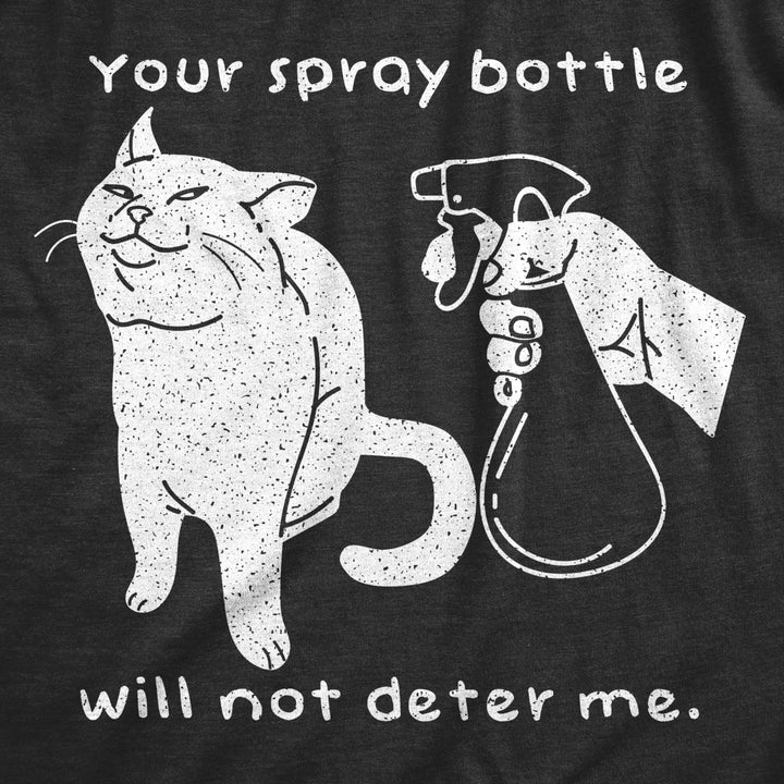 Mens Your Spray Bottle Will Not Deter Me Tshirt Funny Pet Cat Kitty Lover Novelty Tee Image 2