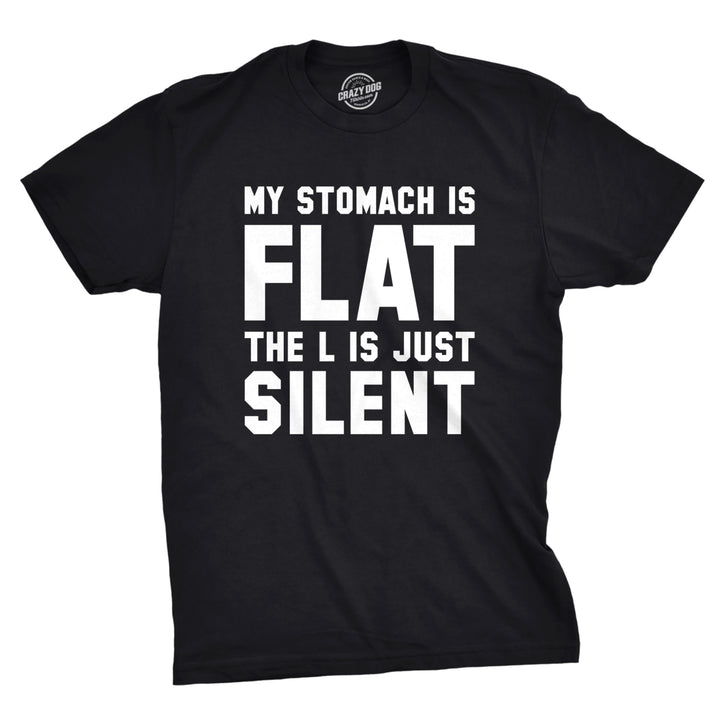 Mens My Stomach Is Flat The L Is Just Silent Tshirt Funny Fitness Humor Tee Image 1