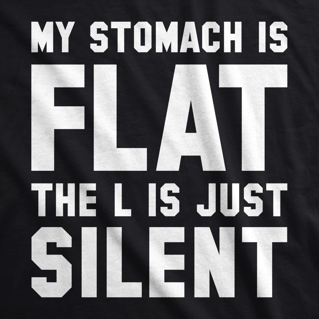 Mens My Stomach Is Flat The L Is Just Silent Tshirt Funny Fitness Humor Tee Image 2