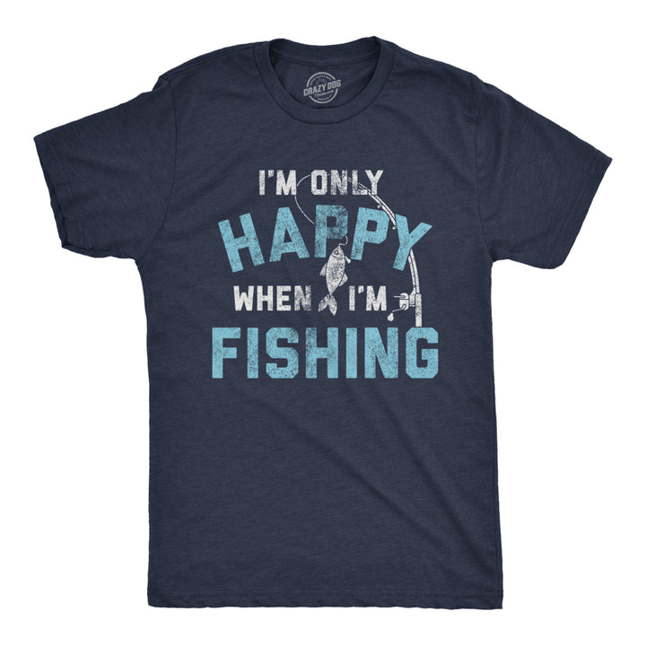 Mens Im only Happy When Im Fishing Tshirt Funny Fathers Day Outdoor Hobby Gift Tee Image 1