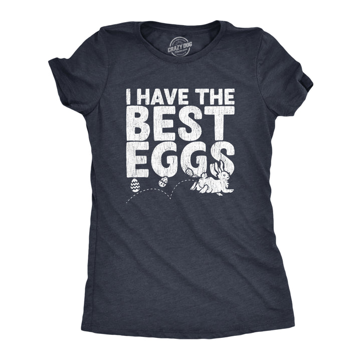 Womens I Have The Best Eggs Tshirt Funny Easter Bunny Egg Hunt Novelty Tee Image 1