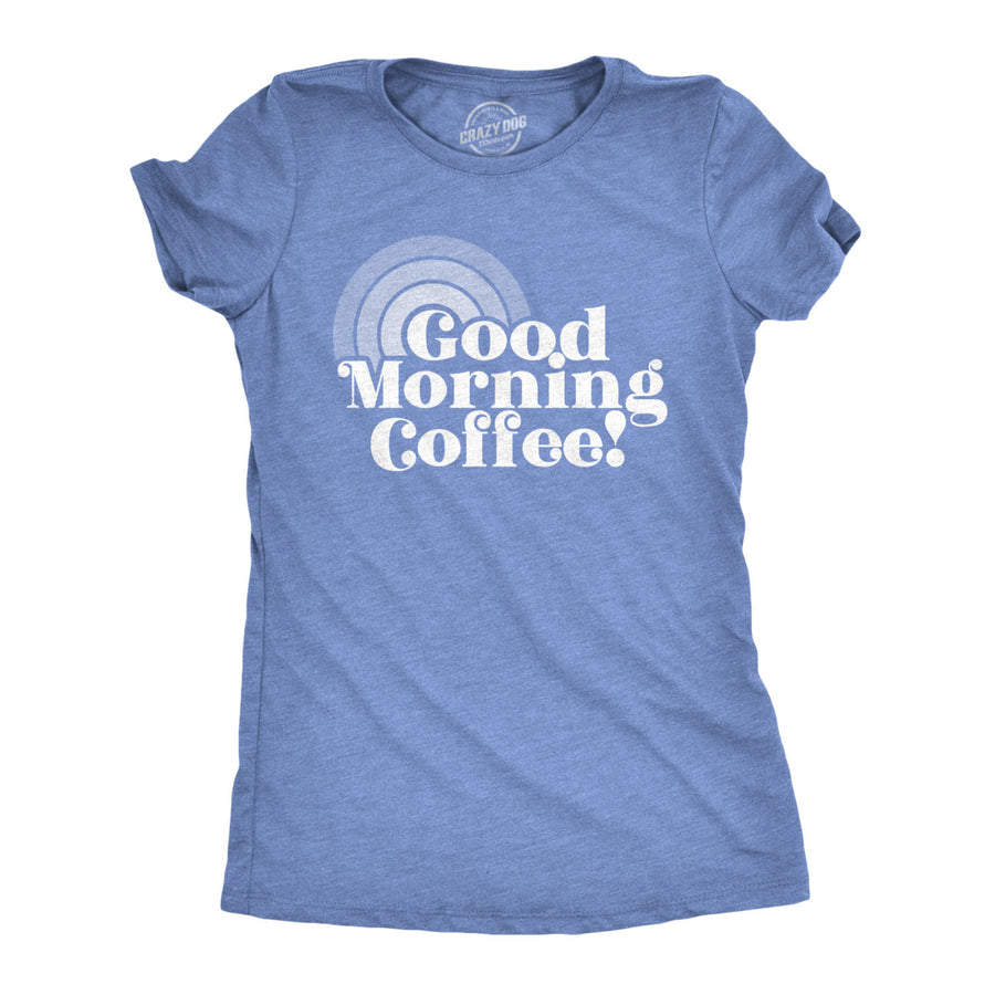 Womens Good Morning Coffee Tshirt Funny Morning Cup Tee Image 1