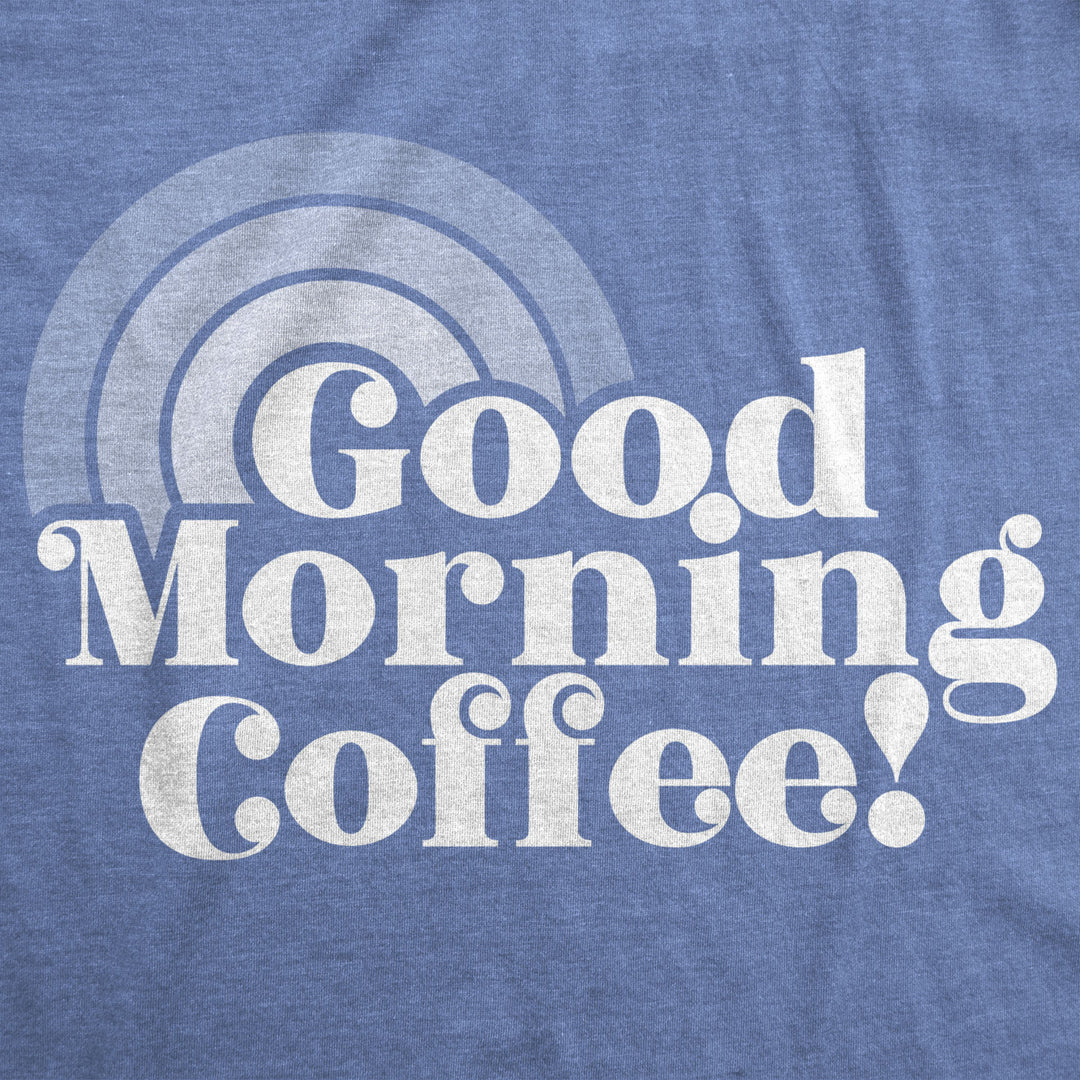 Womens Good Morning Coffee Tshirt Funny Morning Cup Tee Image 2