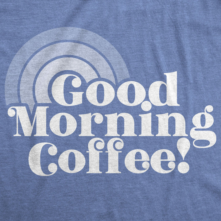 Womens Good Morning Coffee Tshirt Funny Morning Cup Tee Image 2