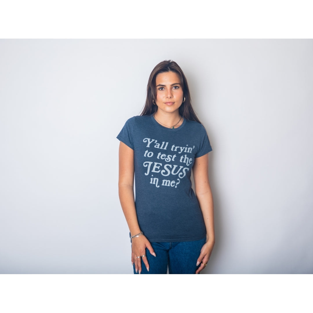 Womens Yall Tryin To Test The Jesus In Me T shirt Funny Religion Christian Tee Image 4