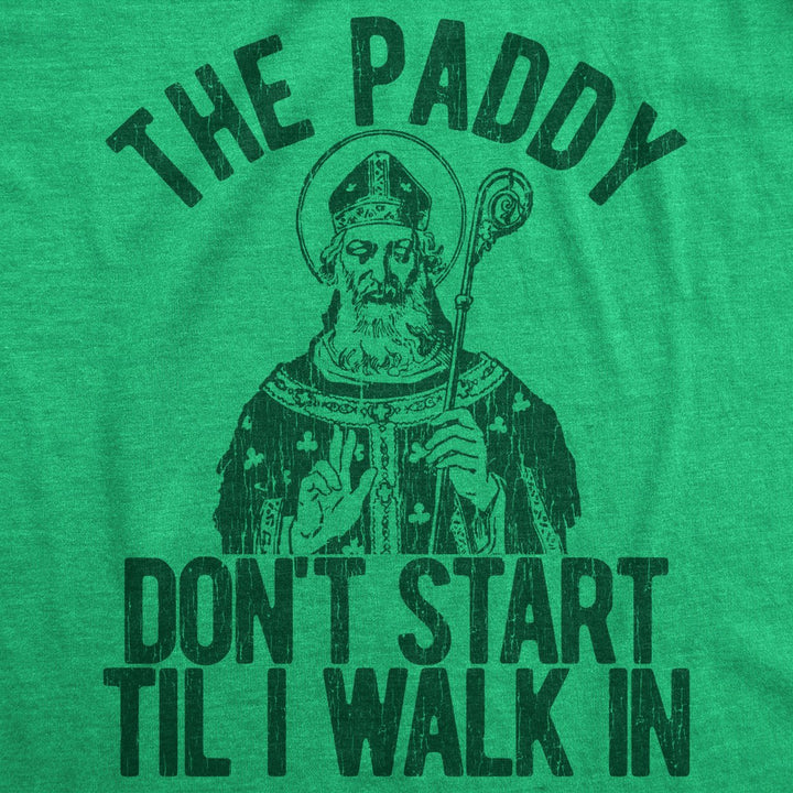 Womens The Paddy Dont Start Til I Walk In T Shirt Funny Saint Patricks Day Humor Image 2