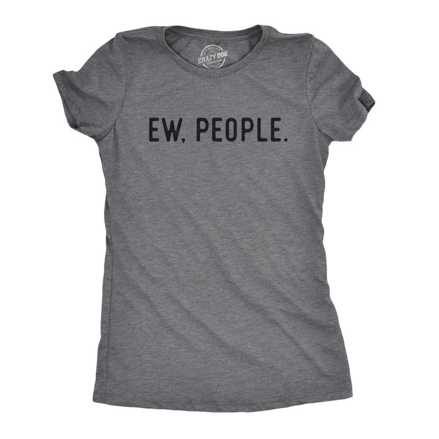 Womens Ew People T shirt Funny Socially Akward Hilarious Sarcasm Image 1