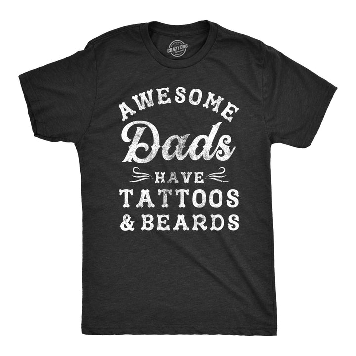 Mens Awesome Dads Have Tattoos And Beards Tshirt Funny Fathers Day Tee Image 1