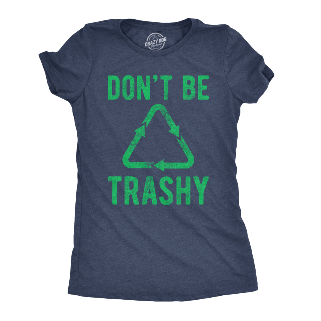 Womens Dont Be Trashy T shirt Funny Recycling Earth Day Vintage Graphic Tee Image 1