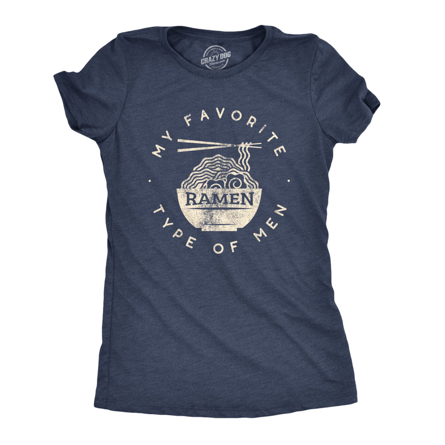 Womens My Favorite Type of Men Is Ramen T shirt Funny Dad Joke Hilarious Sarcasm Image 1