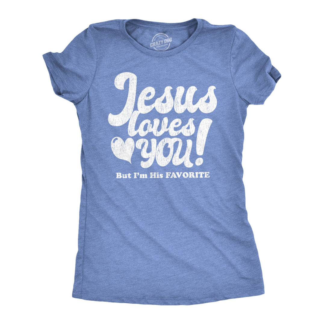 Womens Jesus Loves You But Im His Favorite Tshirt Funny Religion Tee Image 1