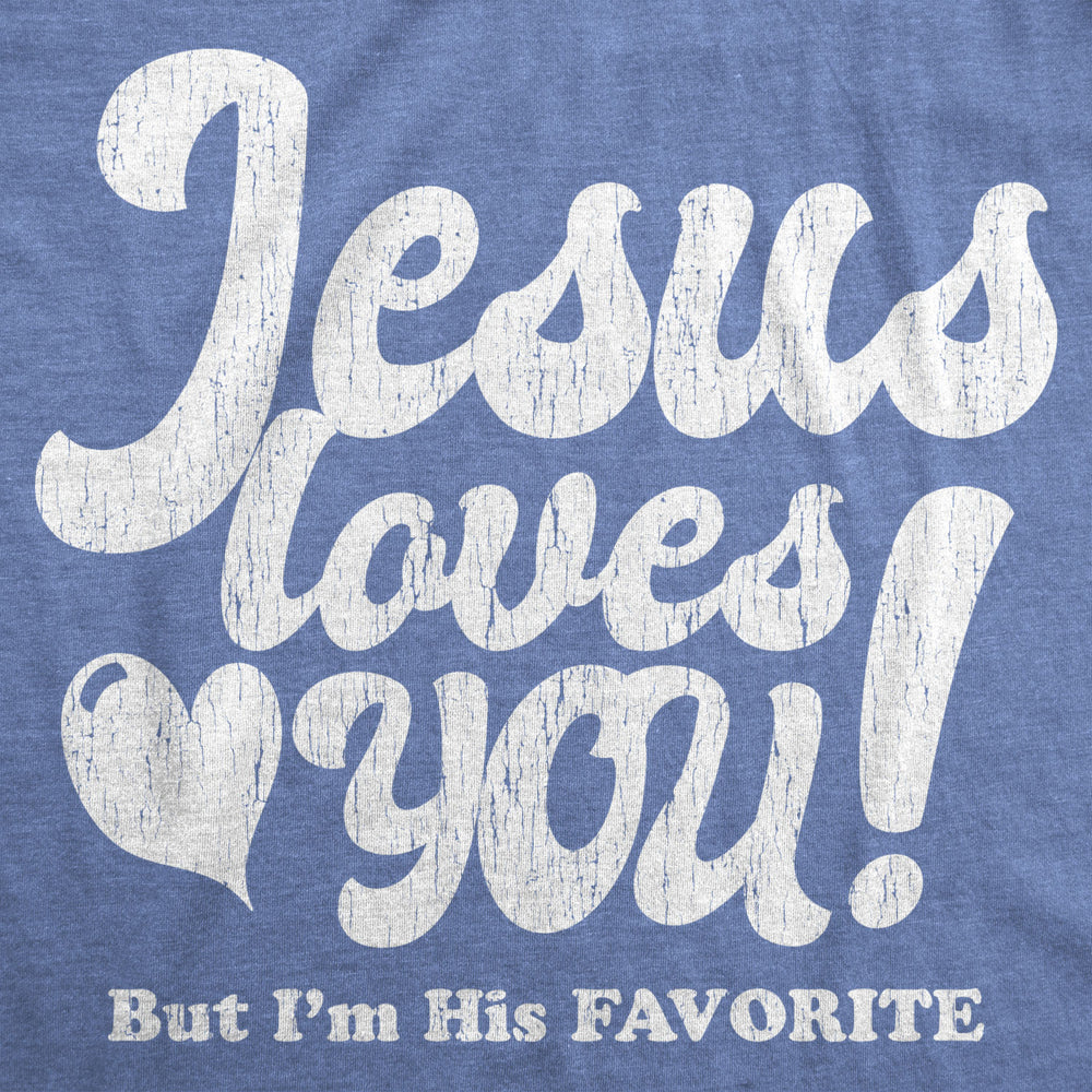 Womens Jesus Loves You But Im His Favorite Tshirt Funny Religion Tee Image 2