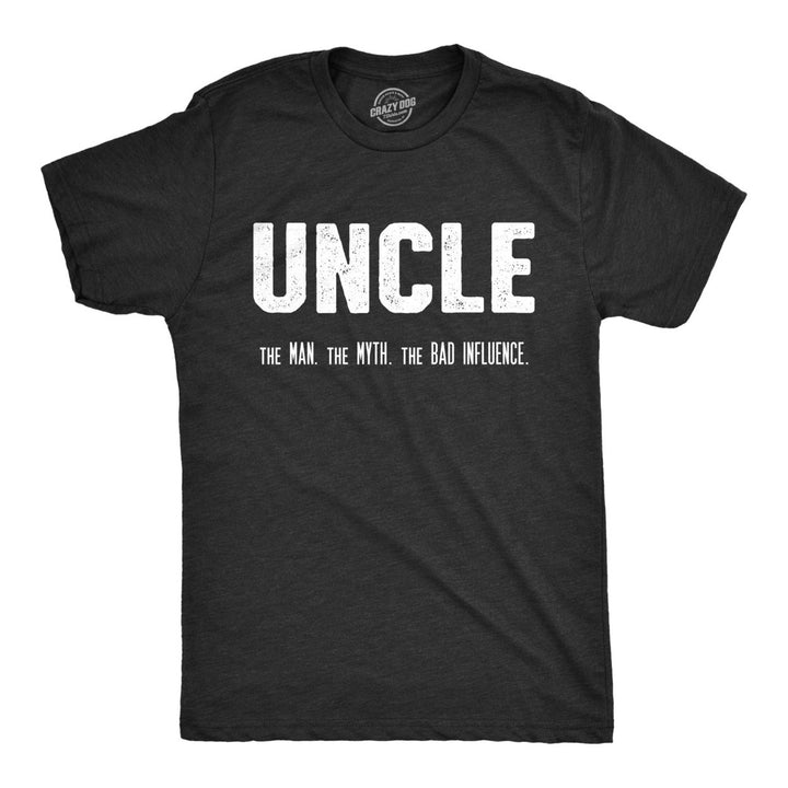 Mens Uncle The Man The Myth The Bad Influence T shirt Funny Sarcastic Family Tee Image 1