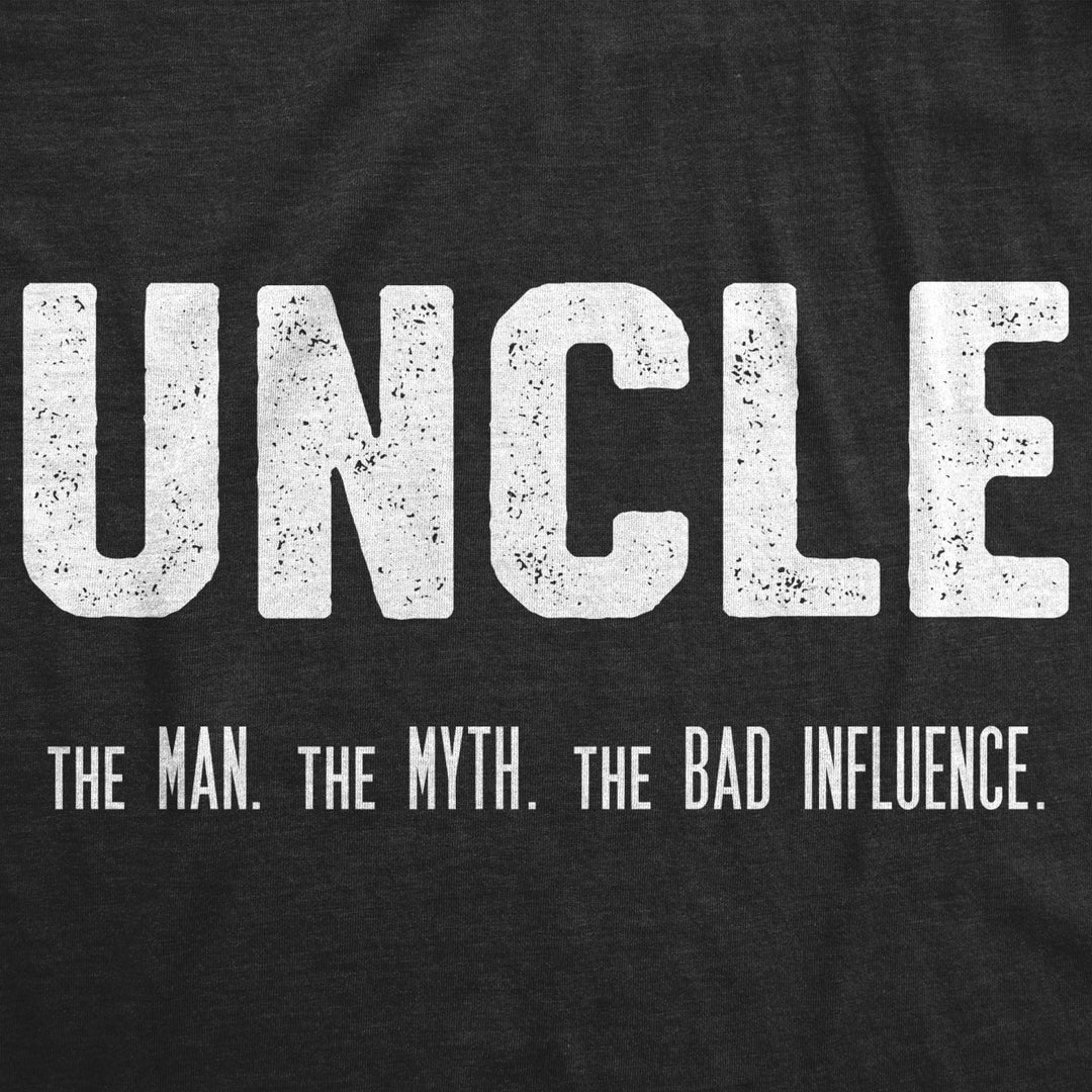 Mens Uncle The Man The Myth The Bad Influence T shirt Funny Sarcastic Family Tee Image 2