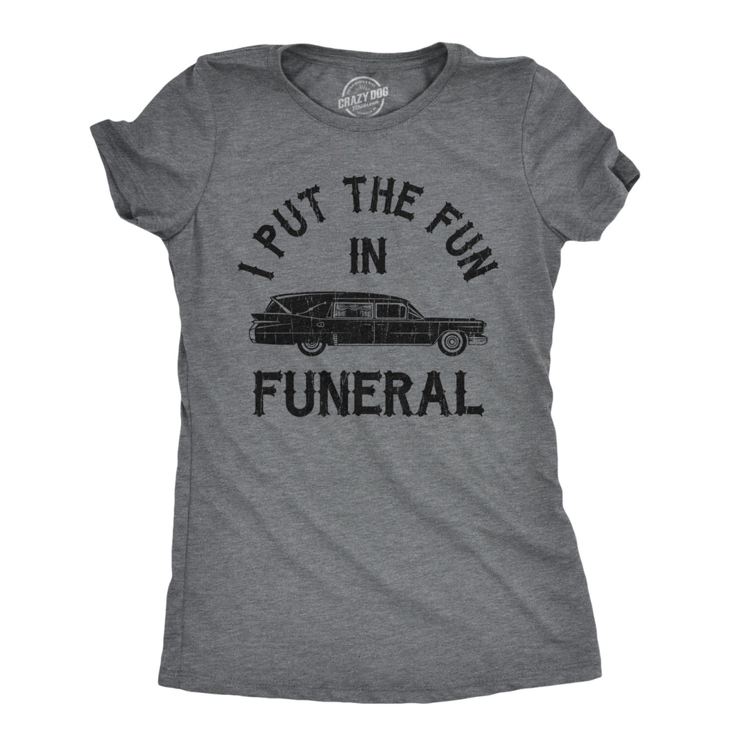 Womens I Put The Fun In Funeral Tshirt Funny Dead Halloween Tee Image 1