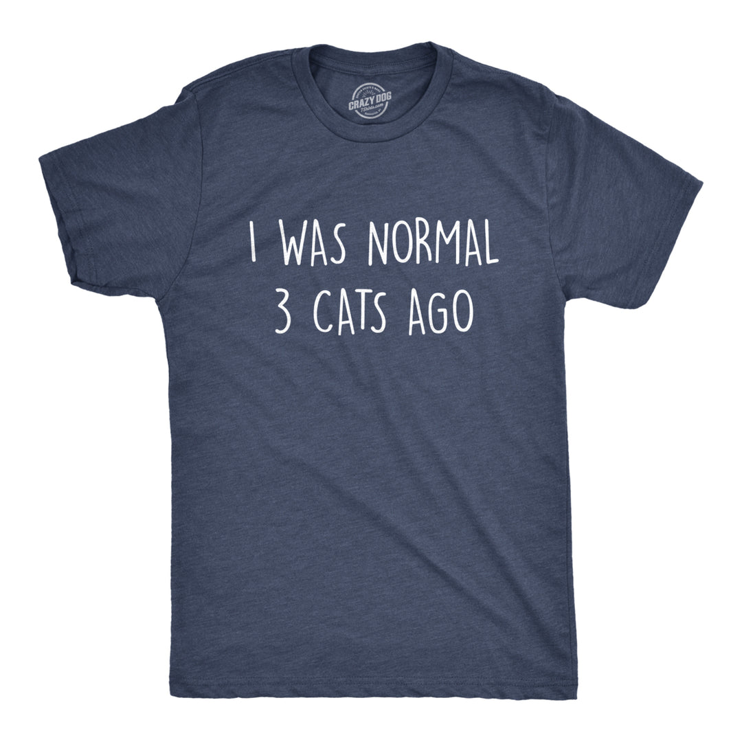 Mens I Was Normal 3 Cats Ago Tshirt Funny Crazy Kitty Lover Tee Image 1