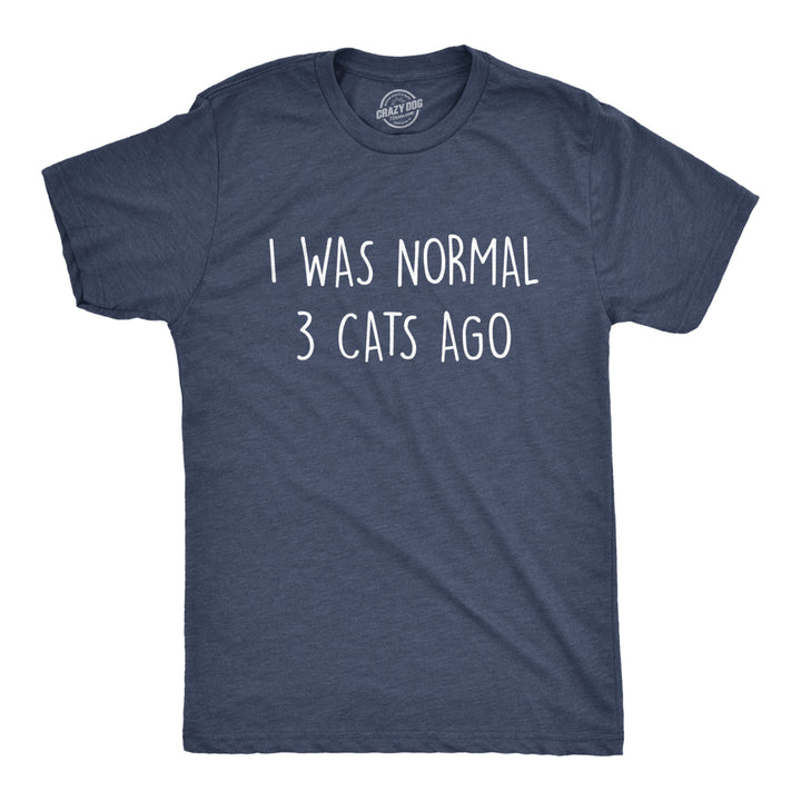 Mens I Was Normal 3 Cats Ago Tshirt Funny Crazy Kitty Lover Tee Image 1