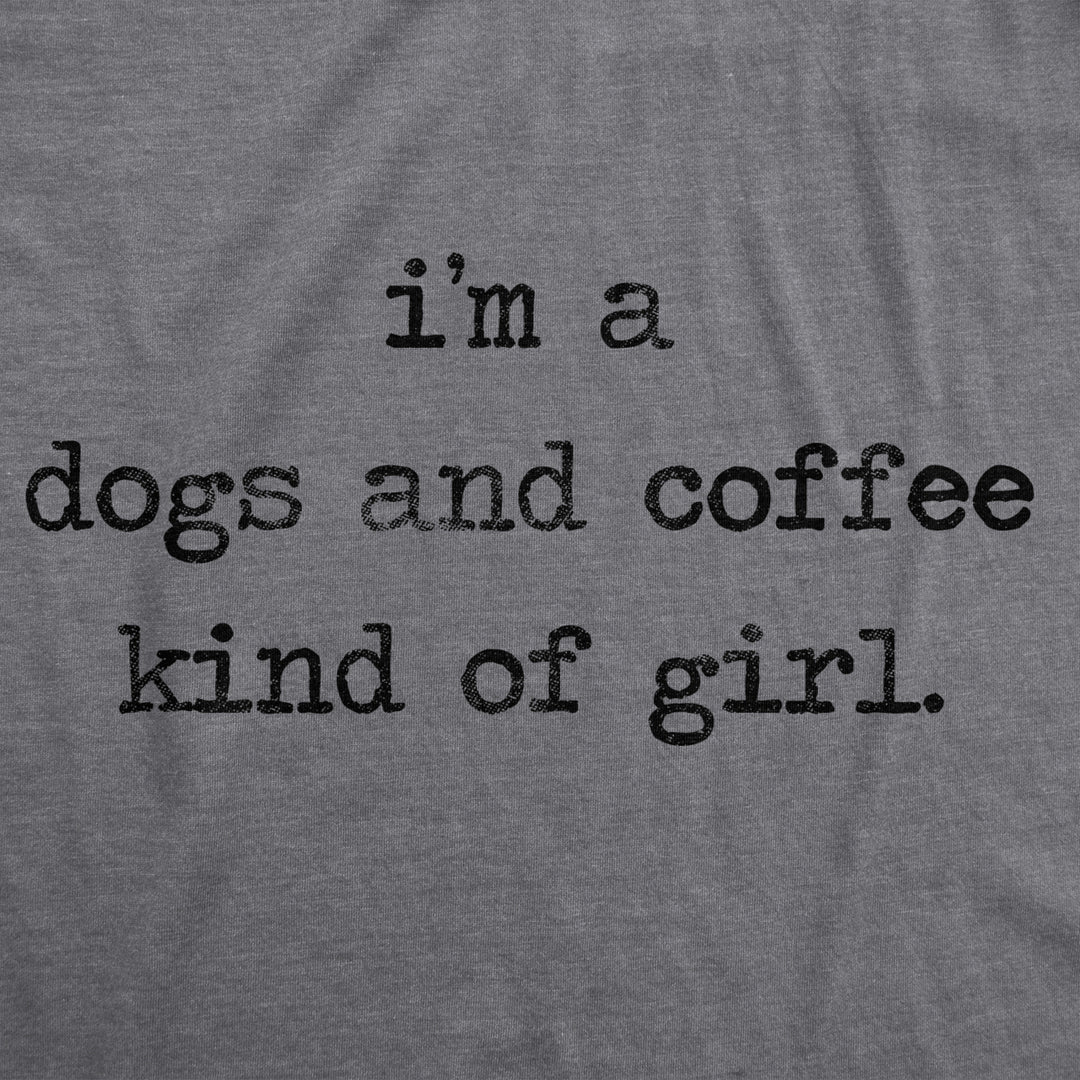 Womens Im A Dogs And Coffee Kind Of Girl T shirt Funny Pet Lover Mom Puppy Tee Image 2