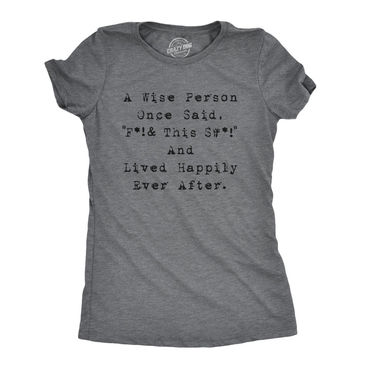 Womens Wise Person Lived Happily Ever Funny Humorous Tee Novelty T shirt Image 1