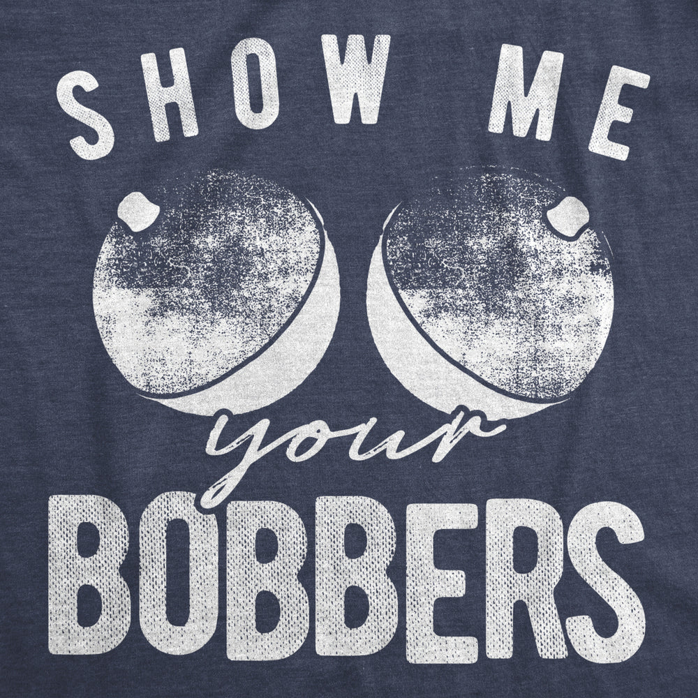 Mens Funny Show Me Your Bobbers T-Shirt Cool Fishing Tee Image 2