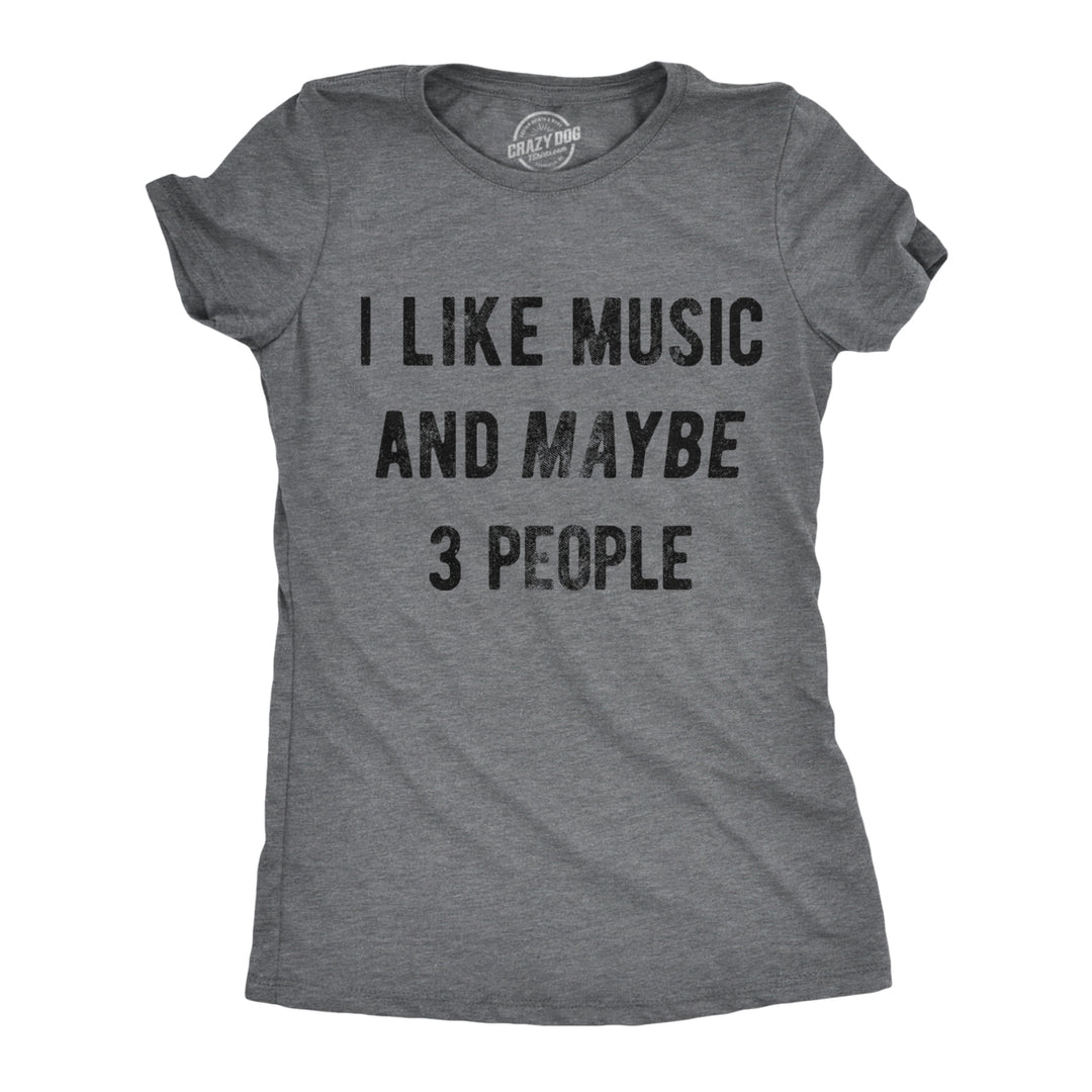 Womens I Like Music And Maybe 3 People Tshirt Funny Band Tee Image 1