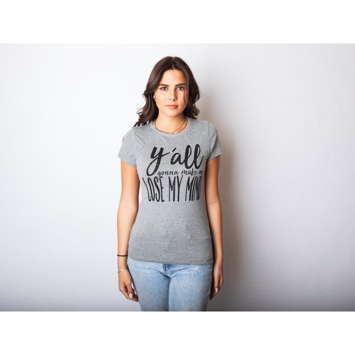 Womens Yall Gonna Make Me Lose My Mind Funny Ladies T Shirt Image 4