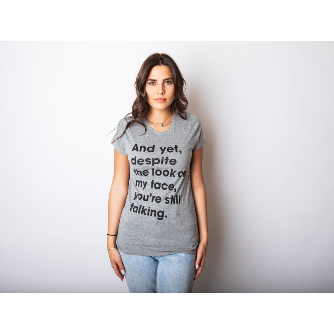 Womens And Yet Despite The Look On My Face Youre Still Talking Sassy Cute Funny T Shirt Image 2