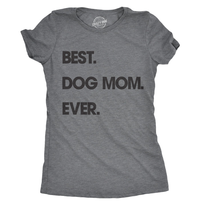 Womens Best Dog Mom Ever T shirt Funny Mothers Day Puppy Lover Gift Hilarious Image 1