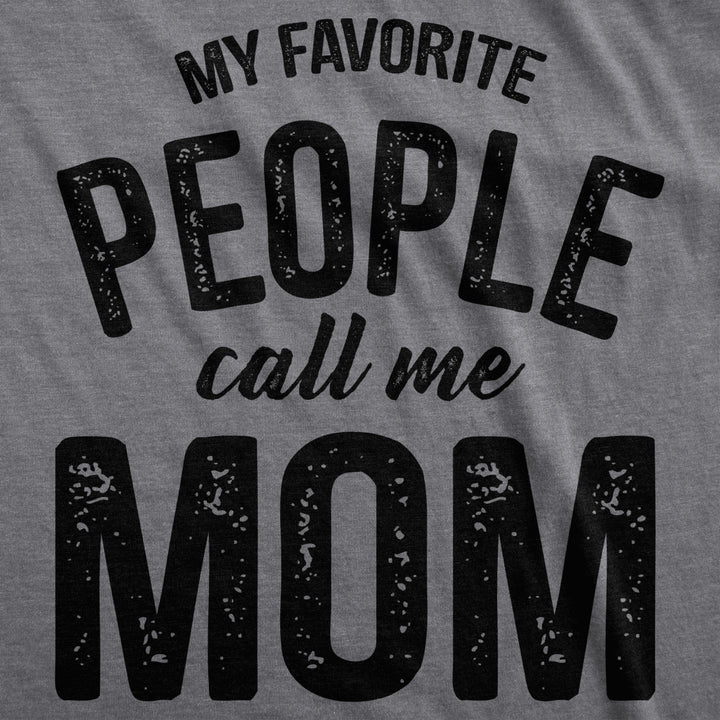 Womens My Favorite People Call Me Mom T shirt Funny Mothers Day Tee For Ladies Image 2