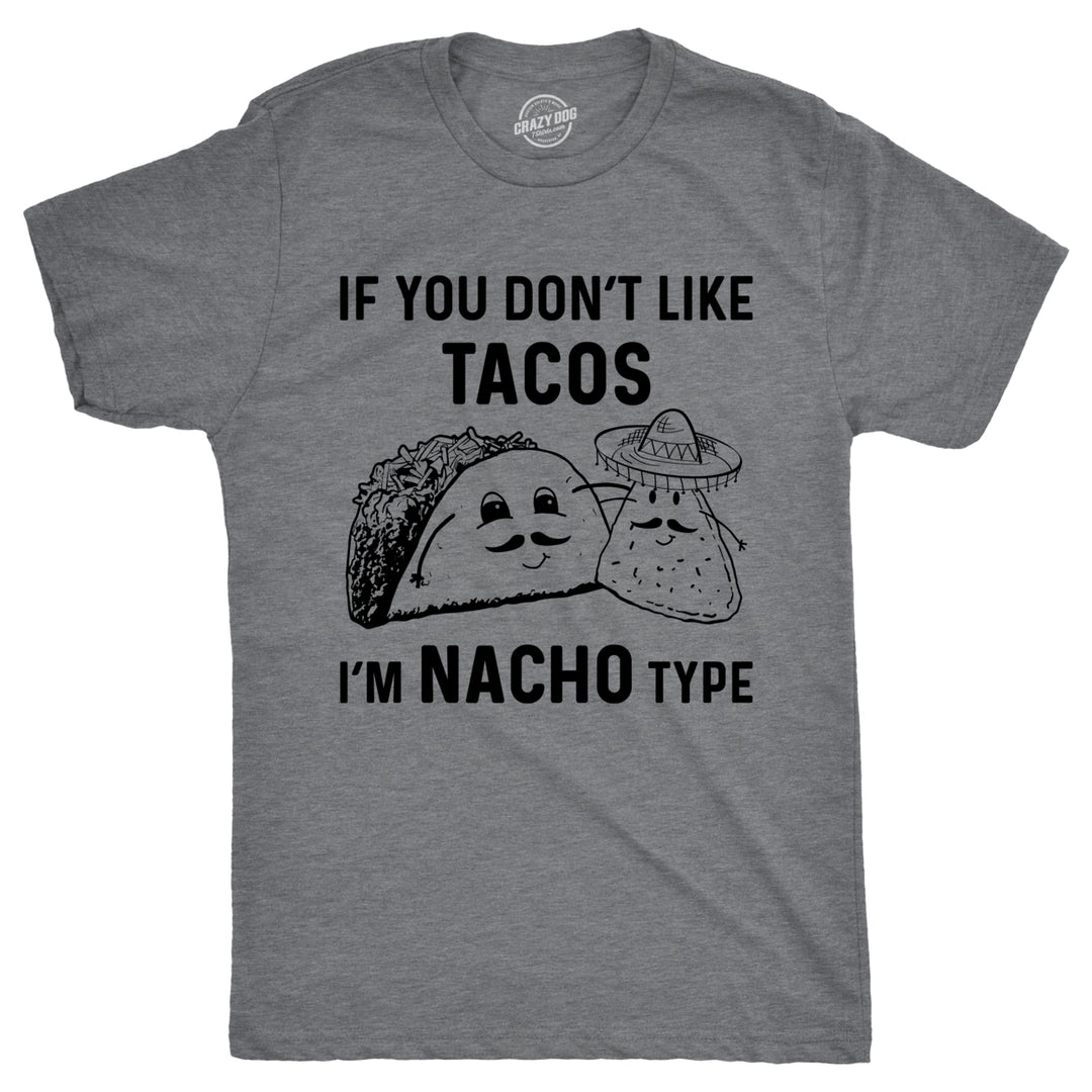 Mens If You Dont Like Tacos Im Nacho Type T shirt Funny Sarcastic Graphic 90s Image 1