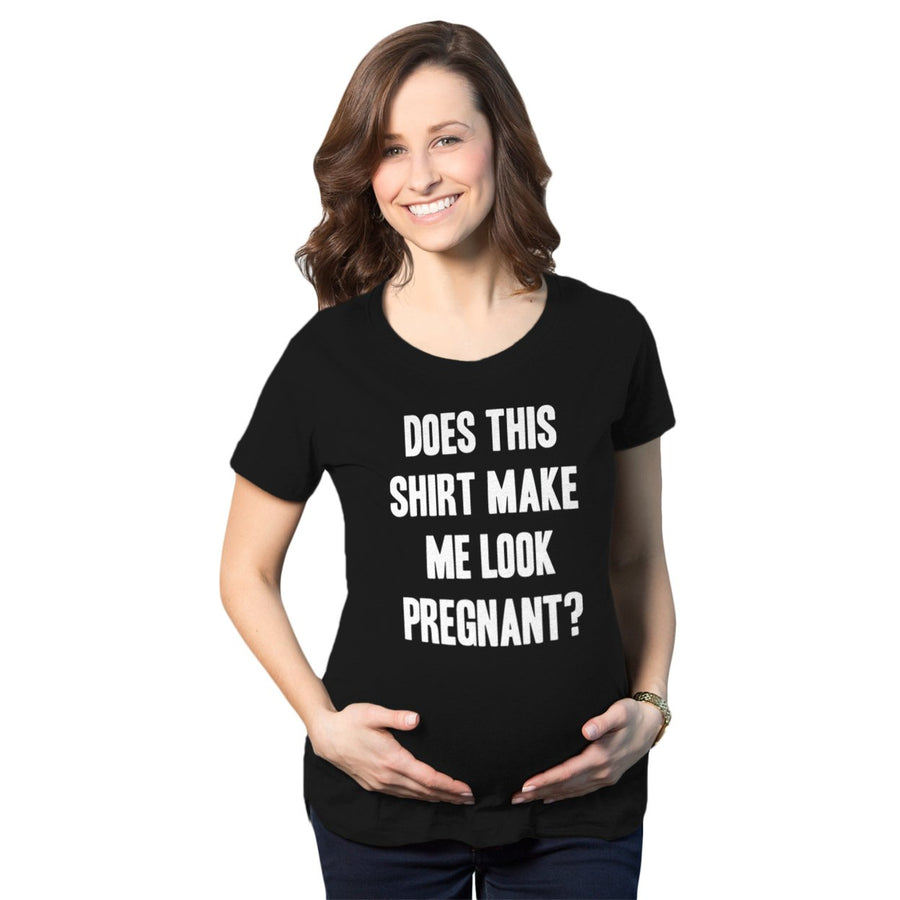 Maternity Does This Shirt Make Me Look Pregnant? Funny Announcement T shirt Image 1