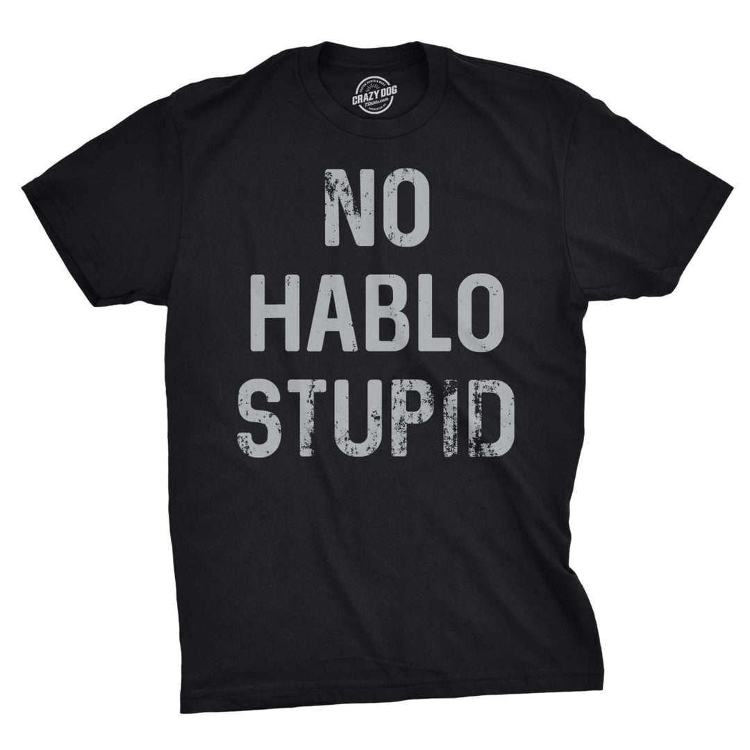 Mens No Hablo Stupid Tshirt Funny Sarcastic Spanish Tee For Guys Image 1