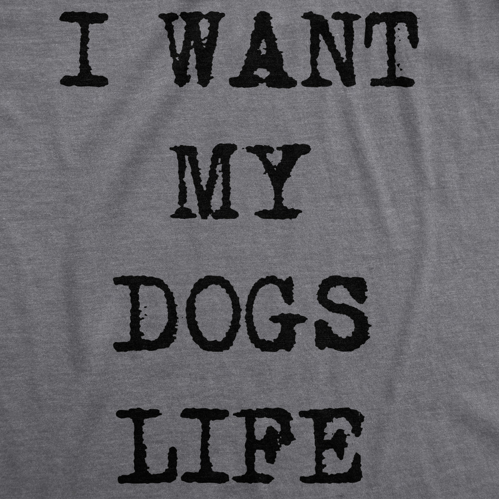 Womens I Want My Dogs Life Funny T shirts Funny Dog Lover Hilarious Tee Awesome T shirt Image 2