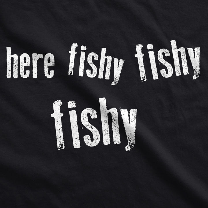 Mens Here Fishy Fishy Fishy Funny Fishing Hunting Sarcastic Graphic T shirt Image 2