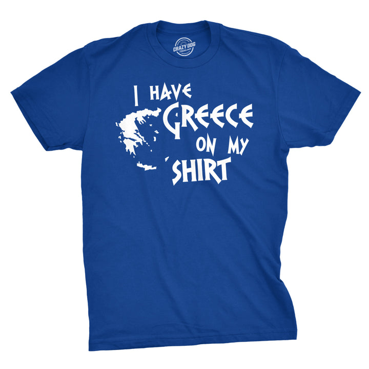 I Have Greece On My Shirt Funny Pun Geography Country Tee Image 1