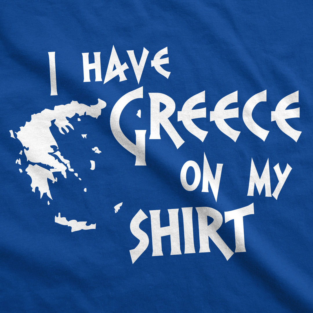 I Have Greece On My Shirt Funny Pun Geography Country Tee Image 2